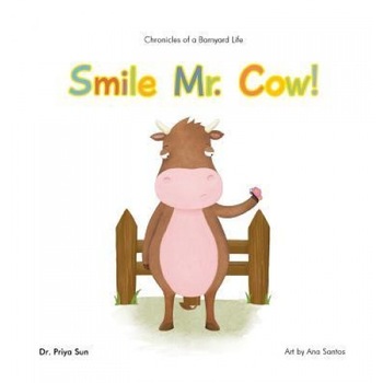 Chronicles of a Barnyard Life: Smile Mr. Cow!, Priya Sun (Author) Chronicles of a Barnyard Life: Smile Mr. Cow!, Priya Sun (Author)