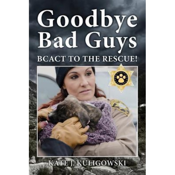 Goodbye Bad Guys: Bcact to the Rescue!, Kate J. Kuligowski (Author)