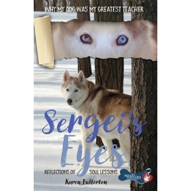 Sergei's Eyes: Reflections of Soul Lessons, Karen Lee Fullerton (Author)