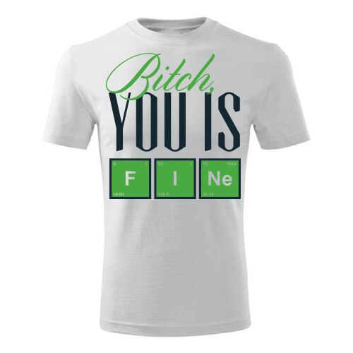 Tricou Bitch you is fine barbati alb, M