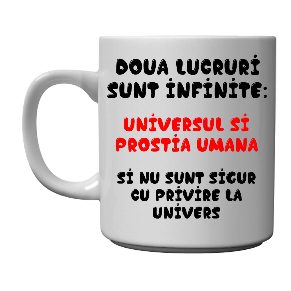 Cana personalizata - Doua lucruri sunt infinite: universul si prostia umana, si nu sunt sigur cu privire la univers