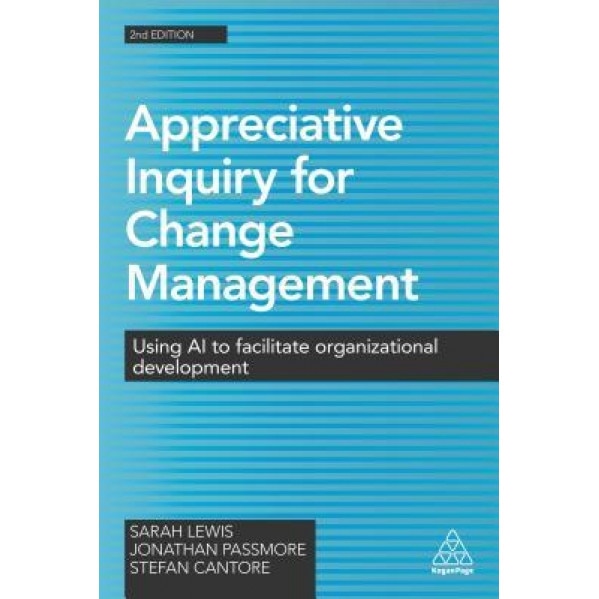 Appreciative Inquiry for Change Management: Using AI to Facilitate Organizational Development - Sarah Lewis (Author)