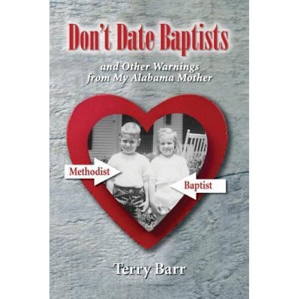 Don't Date Baptists and Other Warnings from My Alabama Mother, Terry Barr (Author)