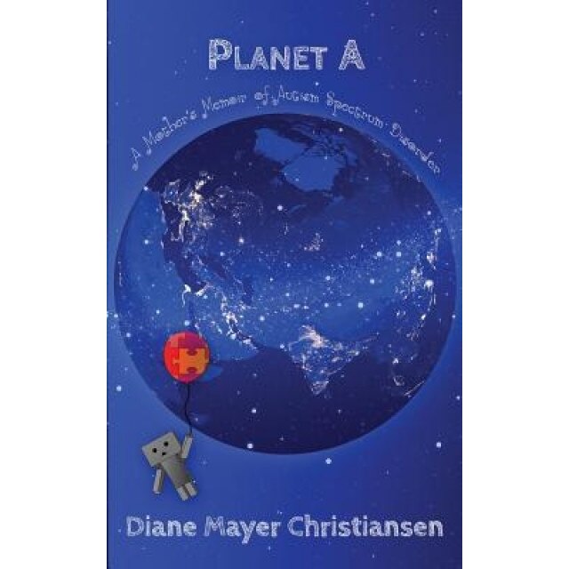 Planet a: A Mother's Memior of Autism Spectrum Disorder, Diane Mayer Christiansen (Author)