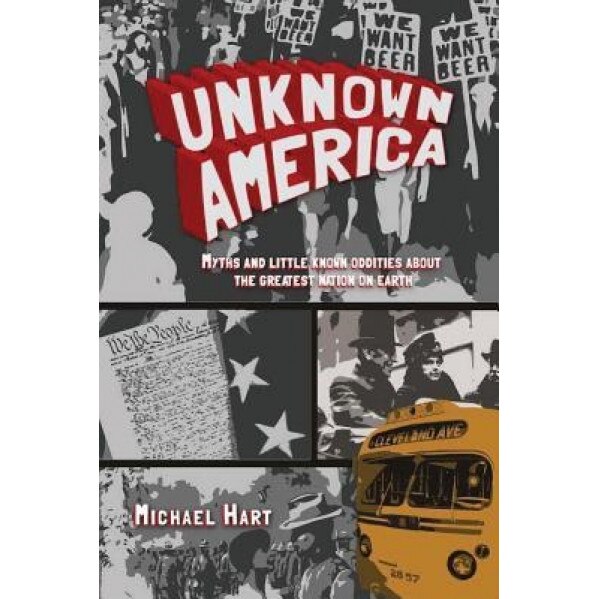 Unknown America: Myths and Little Known Oddities about the Greatest Nation on Earth, Michael P. Hart (Author)
