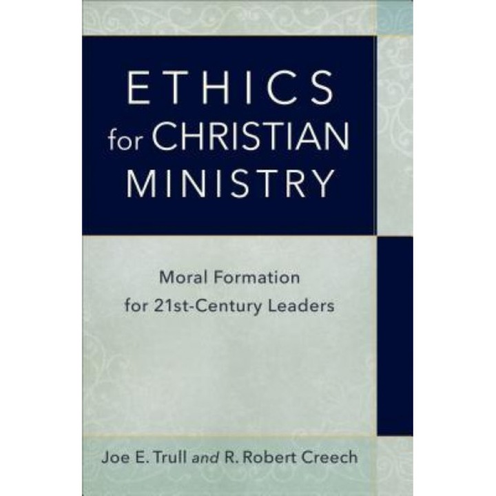 Ethics for Christian Ministry: Moral Formation for Twenty-First-Century Leaders, Joe E. Trull (Author)