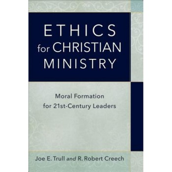 Ethics for Christian Ministry: Moral Formation for Twenty-First-Century Leaders, Joe E. Trull (Author) Ethics for Christian Ministry: Moral Formation for Twenty-First-Century Leaders, Joe E. Trull (Author)