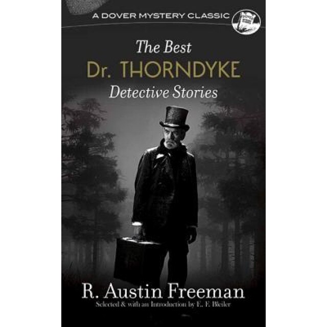 The Best Dr. Thorndyke Detective Stories, R. Austin Freeman (Author)
