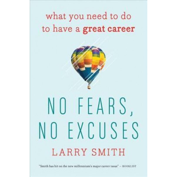 No Fears, No Excuses: What You Need to Do to Have a Great Career - Larry Smith (Author)