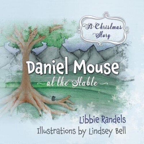 A Christmas Story: Daniel Mouse at the Stable, Libbie Randels (Author)