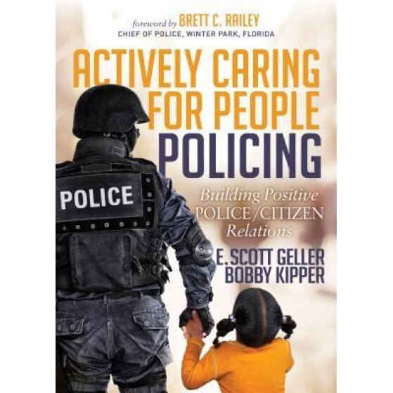 Actively Caring for People Policing: Building Positive Police/Citizen Relations - E. Scott Geller (Author)