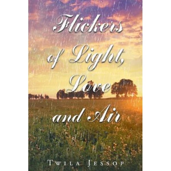 Flickers of Light, Love, and Air, Twila Jessop (Author)