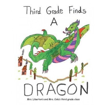 Third Grade Finds a Dragon, Third Grade Class Mrs Liberton's (Author) Third Grade Finds a Dragon, Third Grade Class Mrs Liberton's (Author)