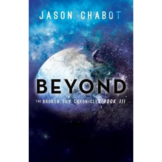 Beyond: Broken Sky Chronicles, Book 3, Jason Chabot (Author)