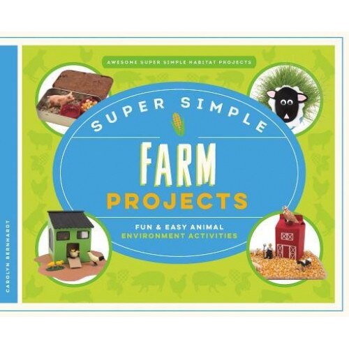 Super Simple Farm Projects: Fun & Easy Animal Environment Activities, Carolyn Bernhardt (Author)
