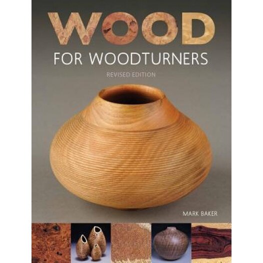 Wood for Woodturners (Revised Edition), Mark Baker (Author)