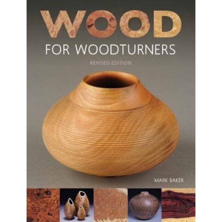 Wood for Woodturners (Revised Edition), Mark Baker (Author)