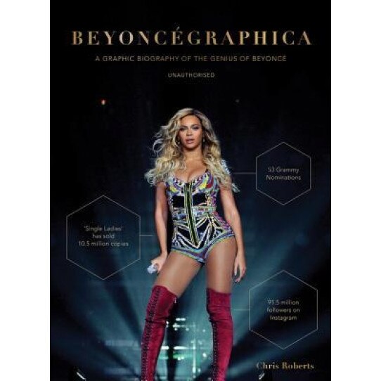Beyoncegraphica: A Graphic Biography of the Genius of Beyonce, Chris Roberts (Author)