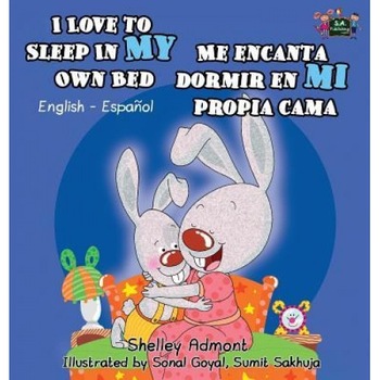 I Love to Sleep in My Own Bed Me Encanta Dormir En Mi Propia Cama: English Spanish Bilingual Edition, Shelley Admont (Author) I Love to Sleep in My Own Bed Me Encanta Dormir En Mi Propia Cama: English Spanish Bilingual Edition, Shelley Admont (Author)
