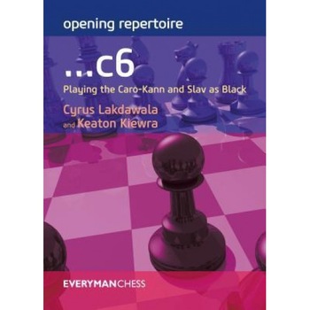 Opening Repertoire: ...C6: Playing the Caro-Kann and Slav as Black, Cyrus Lakdawala (Author) Opening Repertoire: ...C6: Playing the Caro-Kann and Slav as Black, Cyrus Lakdawala (Author)