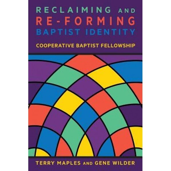Reclaiming and Re-Forming Baptist Identity, Terry Maples (Author)