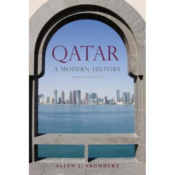 Qatar: A Modern History, Updated Edition, Allen J. Fromherz (Author)