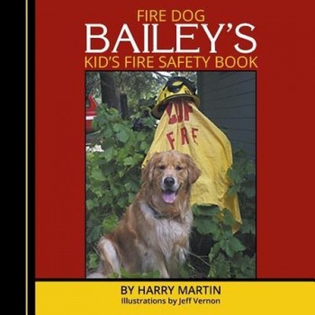 Fire Dog Bailey's Kid's Fire Safety Book, Harry Martin (Author) Fire Dog Bailey's Kid's Fire Safety Book, Harry Martin (Author)