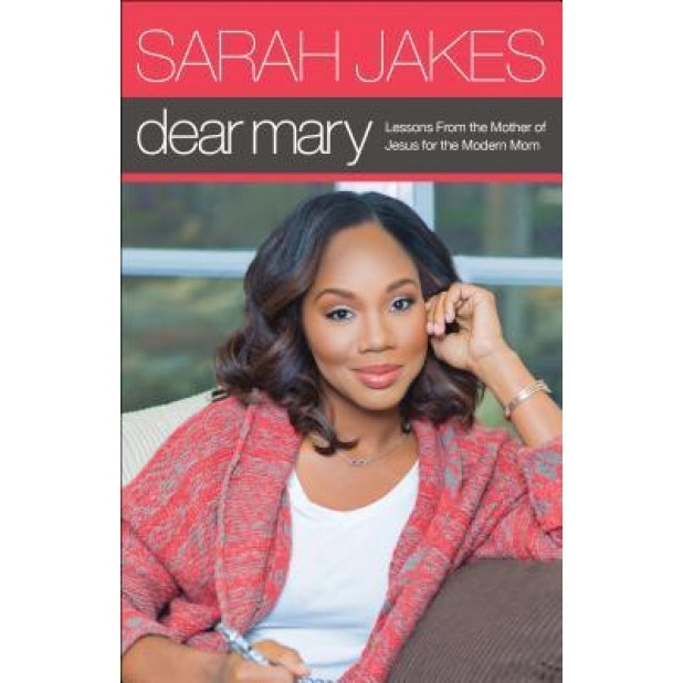 Dear Mary: Lessons from the Mother of Jesus for the Modern Mom, Sarah Jakes (Author)