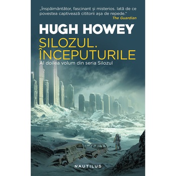Silozul. Inceputurile - Hugh Howey Silozul. Inceputurile - Hugh Howey