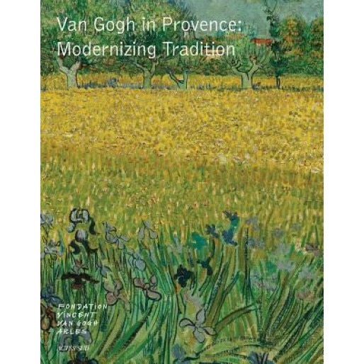 Van Gogh in Provence: Modernizing Tradition, Vincent Van Gogh (Artist)