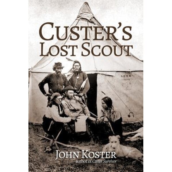 Custer's Lost Scout, John Koster (Author)