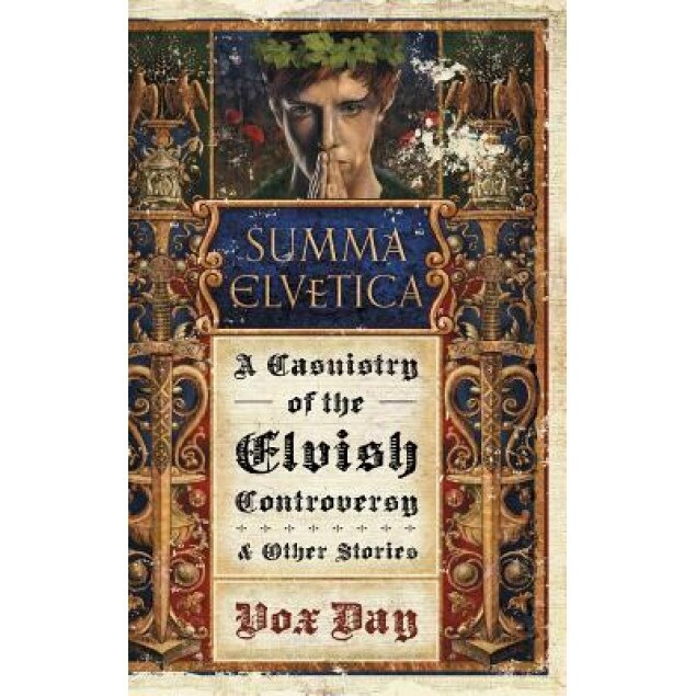 Summa Elvetica: A Casuistry of the Elvish Controversy, Vox Day (Author)