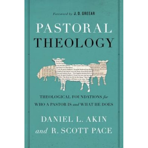 Pastoral Theology: Theological Foundations for Who a Pastor Is and What He Does, Dr Daniel L. Akin (Author)