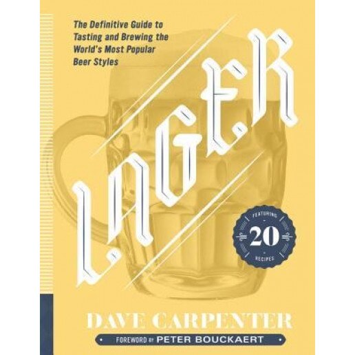 Lager: The Definitive Guide to Tasting and Brewing the World's Most Popular Beer Styles, Dave, Aut Carpenter (Author)