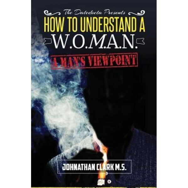 How to Understand a Woman: A Mans Viewpoint., Johnathan M. Clark (Author)