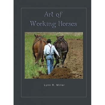 Art of Working Horses, Lynn R. Miller (Author) Art of Working Horses, Lynn R. Miller (Author)