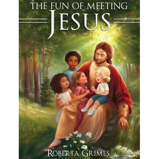 The Fun of Meeting Jesus, Roberta Grimes (Author)