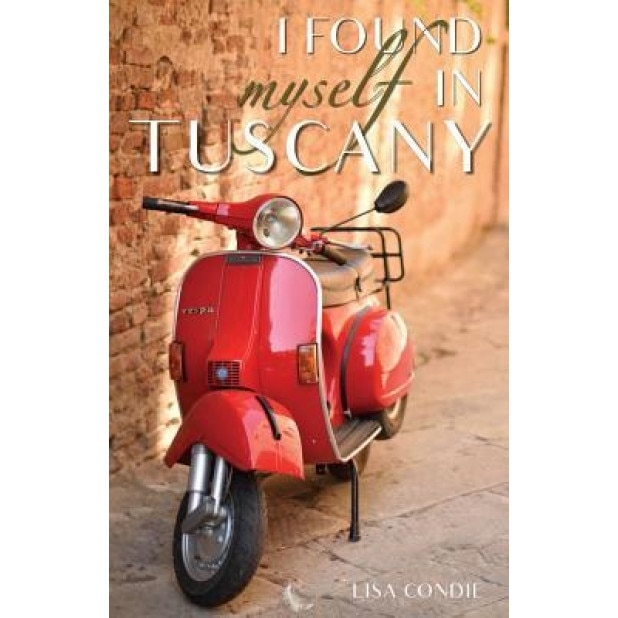 I Found Myself in Tuscany, Lisa Condie (Author)