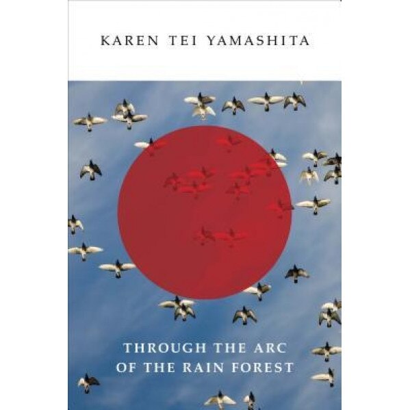 Through the Arc of the Rain Forest, Karen Tei Yamashita (Author)