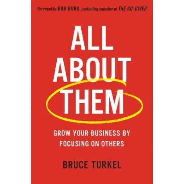 All about Them: Grow Your Business by Focusing on Others - Bruce Turkel (Author)