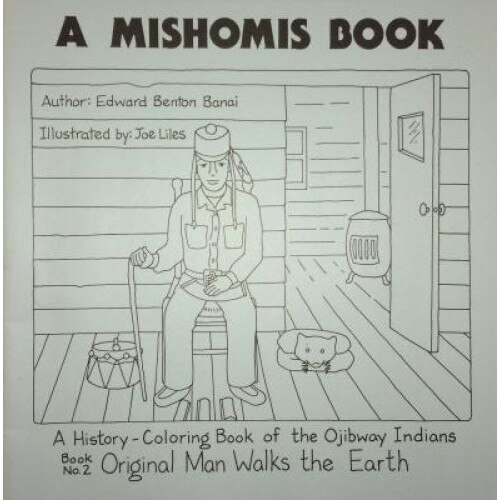 A Mishomis Book, a History-Coloring Book of the Ojibway Indians: Book 2: Original Man Walks the Earth, Edward Benton-Banai (Author)