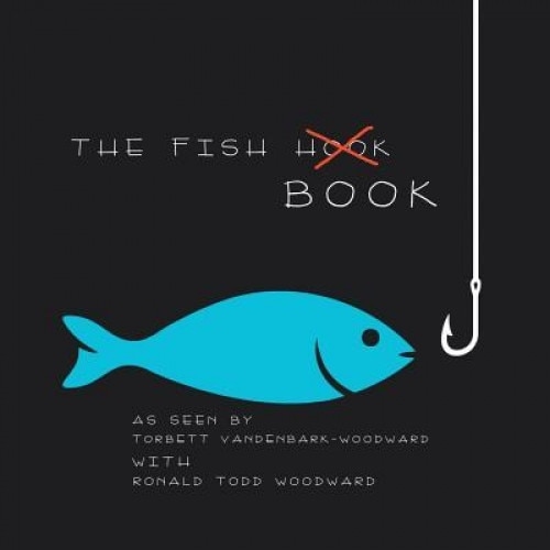 The Fish (Hook) Book: As Seen by, Torbett Vandenbark-Woodward (Author)