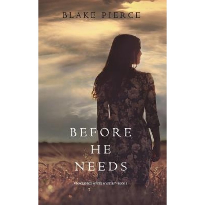 Before He Needs (a MacKenzie White Mystery-Book 5), Blake Pierce (Author)