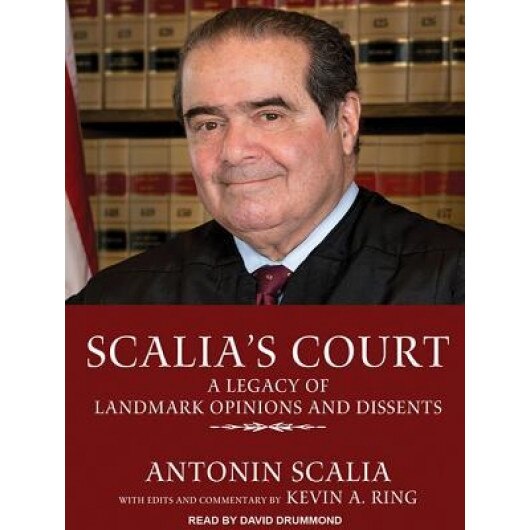 Scalia's Court: A Legacy of Landmark Opinions and Dissents, Antonin Scalia (Author)