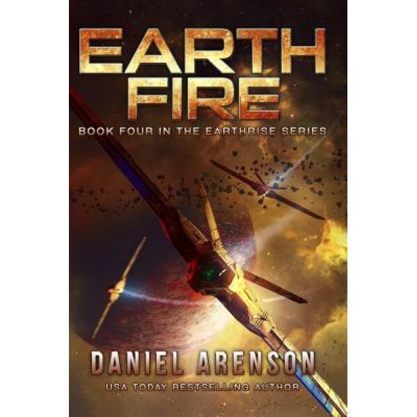 Earth Fire: Earthrise Book 4, Daniel Arenson (Author)