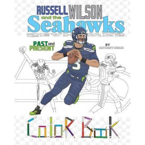 Russell Wilson and the Seahawks: Past and Present: A Detailed Coloring Book for Adults and Kids, Anthony Curcio (Author)