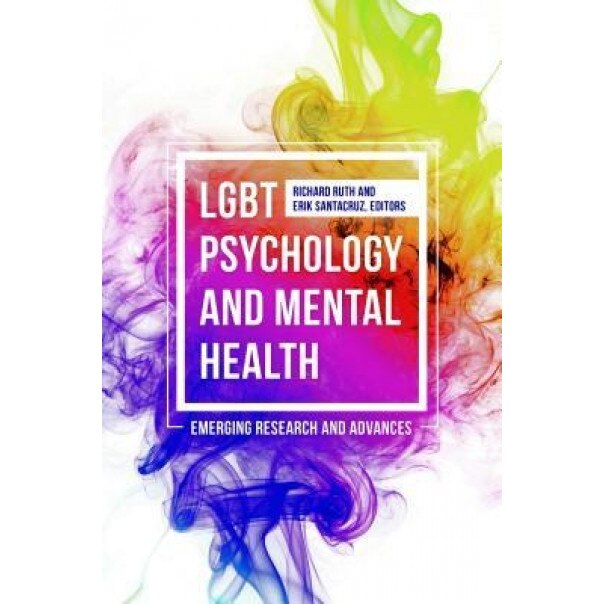 Lgbt Psychology and Mental Health: Emerging Research and Advances - Richard Ruth (Editor)