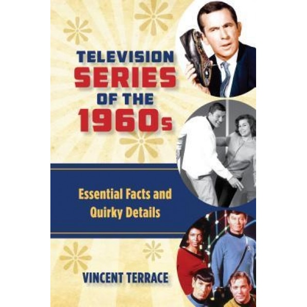 Television Series of the 1960s: Essential Facts and Quirky Details, Vincent Terrace (Author)