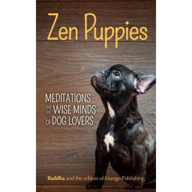 Zen Puppies: Meditations for the Wise Minds of Puppy Lovers, Gautama Buddha (Author)