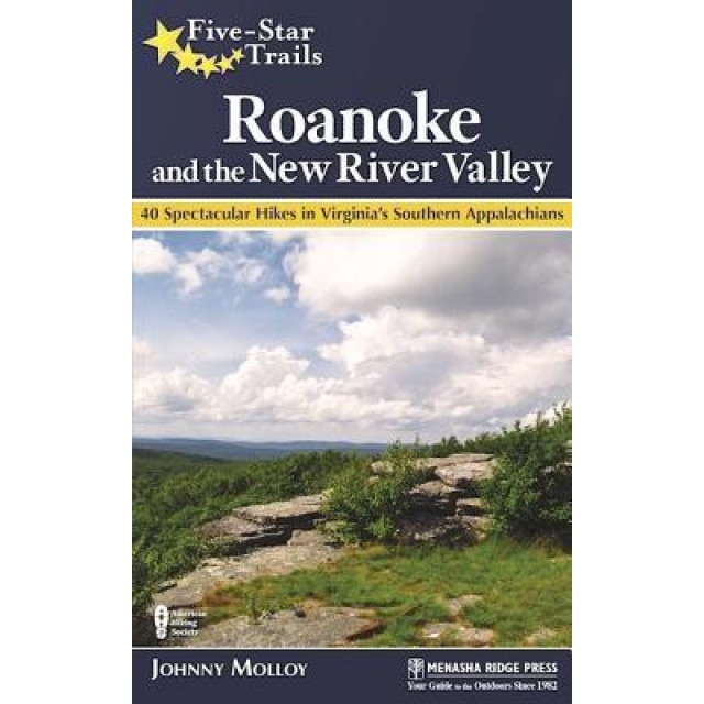 Five-Star Trails: Roanoke and the New River Valley: A Guide to the Southwest Virginia's Most Beautiful Hikes, Johnny Molloy (Author)